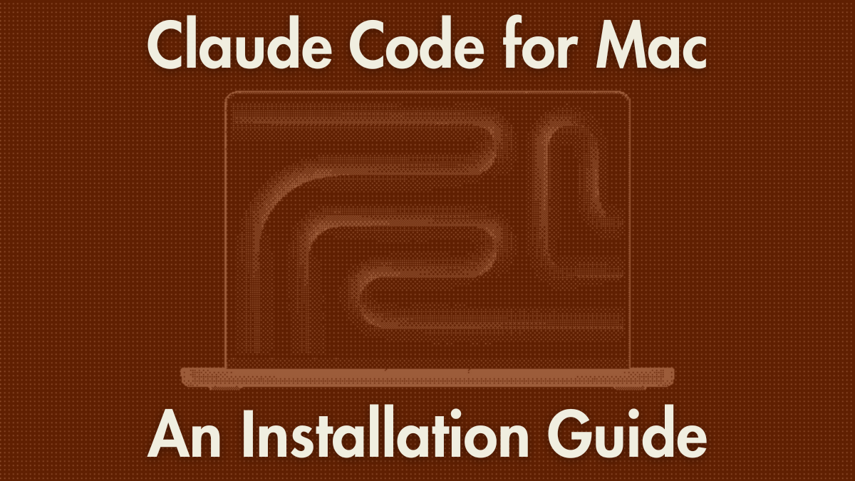 A Methodical Installation Guide for Claude Code on Mac (Q1 2026)