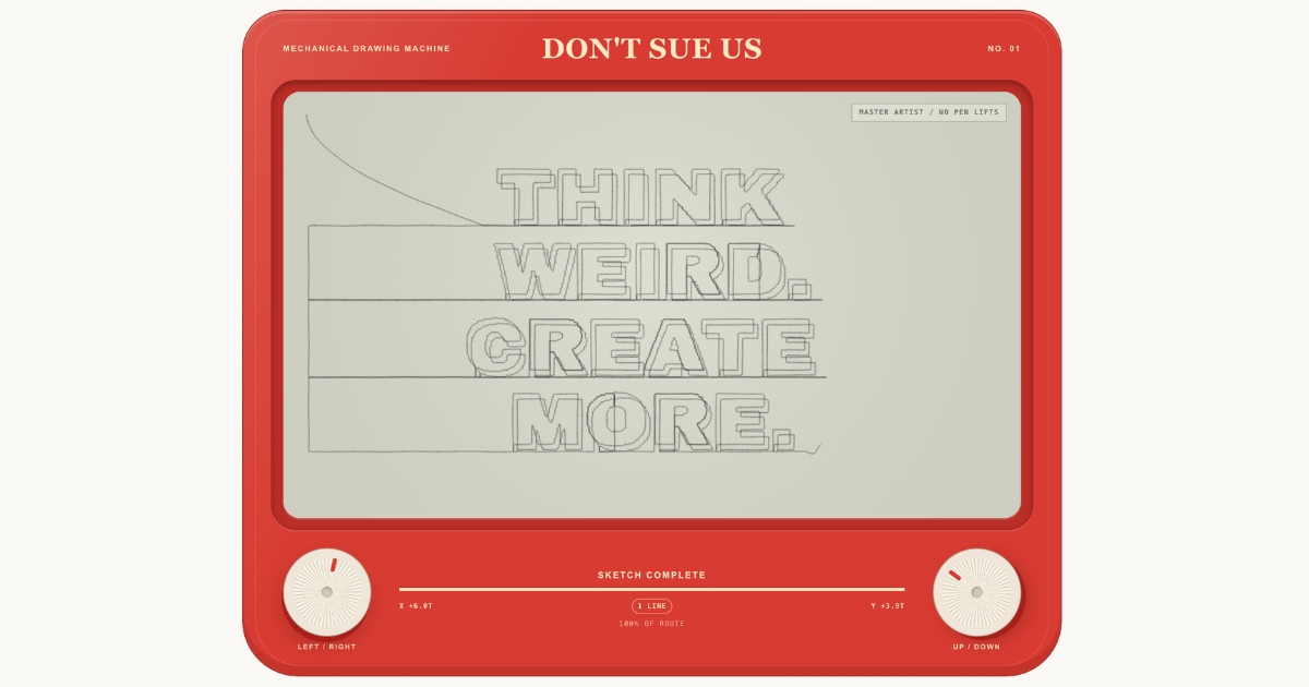 Hey Marketers! Think weird. Create more.